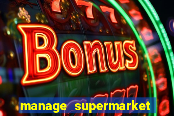 manage supermarket simulator mod apk (unlimited money and energy)